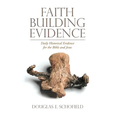 "Faith Building Evidence: Daily Historical Evidence for the Bible and Jesus" - "" ("Schofield Do