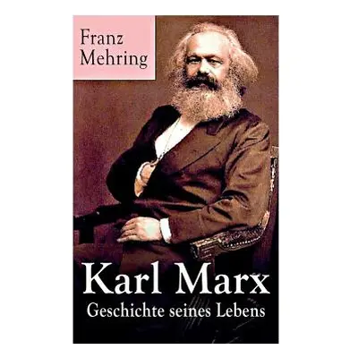 "Karl Marx - Geschichte seines Lebens: Biografie" - "" ("Mehring Franz")