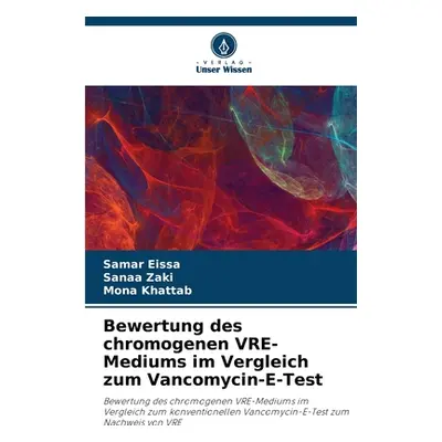 "Bewertung des chromogenen VRE-Mediums im Vergleich zum Vancomycin-E-Test" - "" ("Eissa Samar")