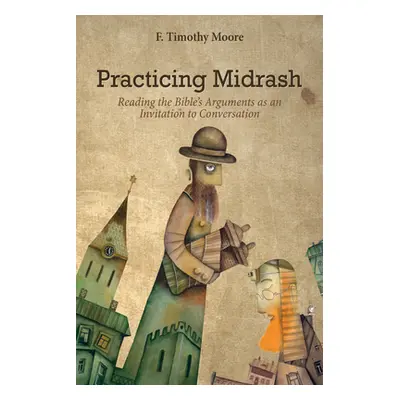 "Practicing Midrash" - "" ("Moore F. Timothy")