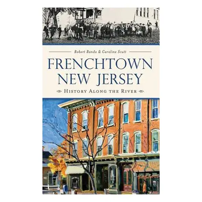 "Frenchtown, New Jersey: History Along the River" - "" ("Rando Robert")