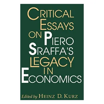 "Critical Essays on Piero Sraffa's Legacy in Economics" - "" ("Kurz Heinz D.")