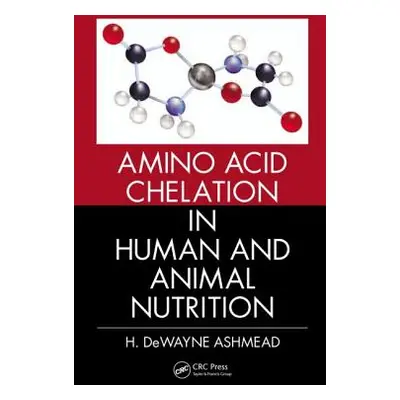 "Amino Acid Chelation in Human and Animal Nutrition" - "" ("Ashmead H. Dewayne")