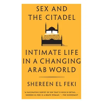 "Sex and the Citadel: Intimate Life in a Changing Arab World" - "" ("El Feki Shereen")