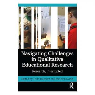 "Navigating Challenges in Qualitative Educational Research: Research, Interrupted" - "" ("Ruecke