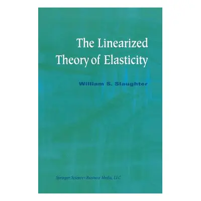 "The Linearized Theory of Elasticity" - "" ("Slaughter William S.")