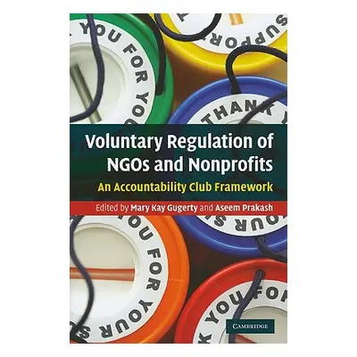 "Voluntary Regulation of Ngos and Nonprofits: An Accountability Club Framework" - "" ("Gugerty M