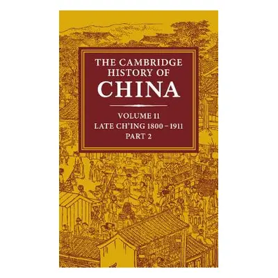 "The Cambridge History of China: Volume 11, Late Ch'ing, 1800 1911, Part 2" - "" ("Fairbank J. K