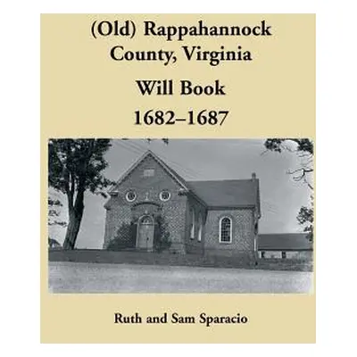 "(Old) Rappahannock County, Virginia Will Book, 1682-1687" - "" ("Sparacio Ruth")