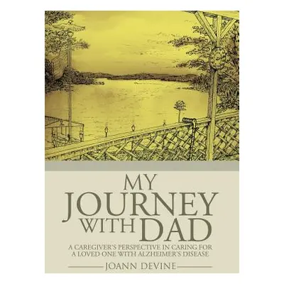 "My Journey with Dad: A Caregiver's Perspective in Caring for a Loved One with Alzheimer's Disea