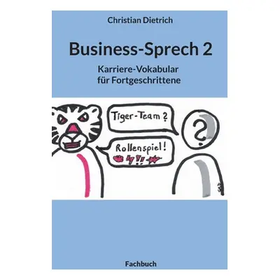 "Business-Sprech 2: Karriere-Vokabular fr Fortgeschrittene" - "" ("Dietrich Christian")