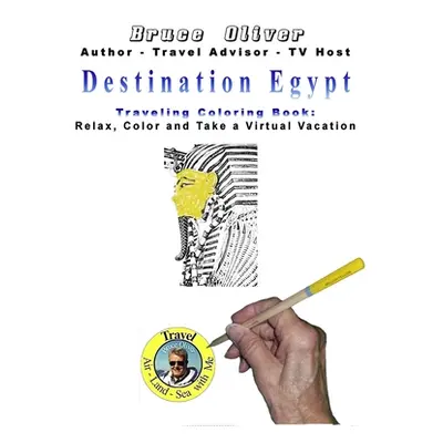 "Destination Egypt Traveling Coloring Book: 30 Illustrations, Relax, Color and Take a Virtual Va