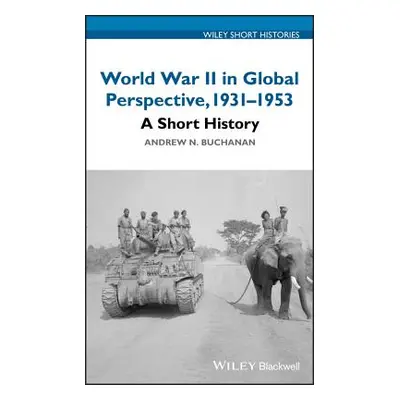 "World War II in Global Perspective, 1931-1953: A Short History" - "" ("Buchanan Andrew N.")