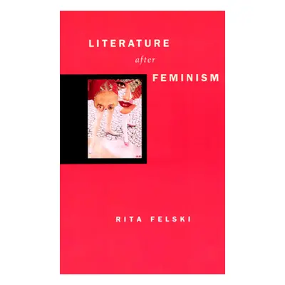 "Literature After Feminism" - "" ("Felski Rita")