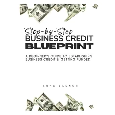 "Step By Step Business Credit Blueprint" - "" ("Brown Brittney")