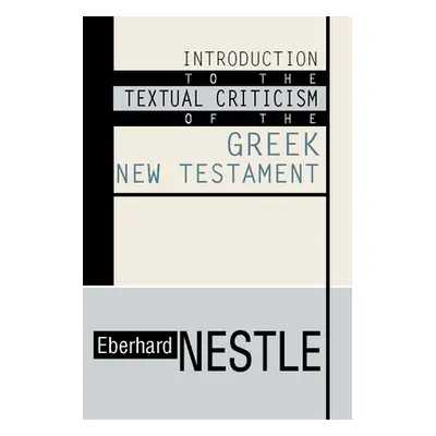 "Introduction to the Textual Criticism of the Greek New Testament" - "" ("Nestle Eberhard")