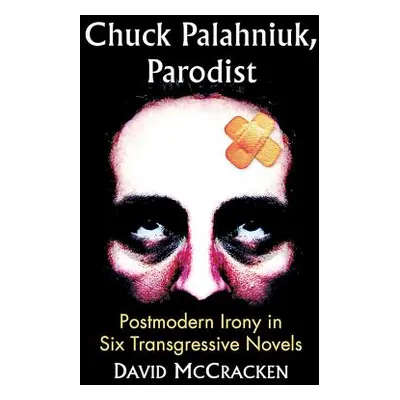 "Chuck Palahniuk, Parodist: Postmodern Irony in Six Transgressive Novels" - "" ("McCracken David