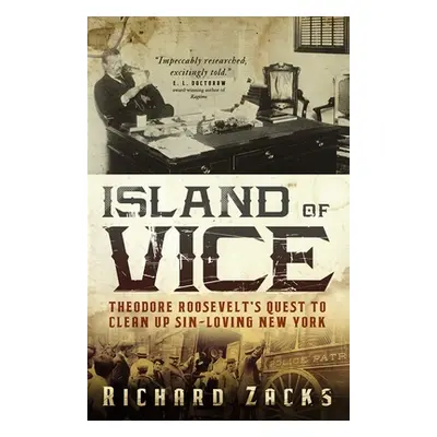 "Island of Vice: Theodore Roosevelt's Quest to Clean Up Sin-Loving New York" - "" ("Zacks Richar