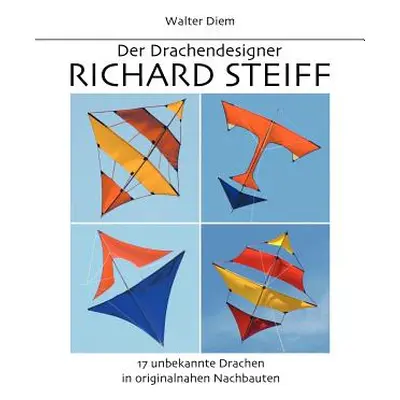 "Der Drachendesigner Richard Steiff: 17 unbekannte Drachen in originalnahen Nachbauten" - "" ("D