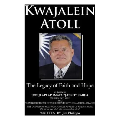 "Kwajalein Atoll: The Legacy of Faith and Hope" - "" ("Philippo Jim")