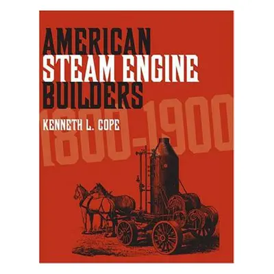 "American Steam Engine Builders 1800-1900" - "" ("Cope Kenneth L.")