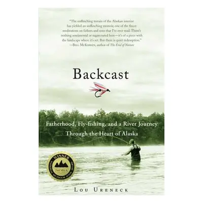 "Backcast: Fatherhood, Fly-Fishing, and a River Journey Through the Heart of Alaska" - "" ("Uren