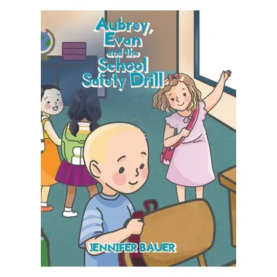 "Aubrey, Evan and the School Safety Drill" - "" ("Bauer Jennifer")