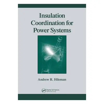 "Insulation Coordination for Power Systems" - "" ("Hileman Andrew R.")