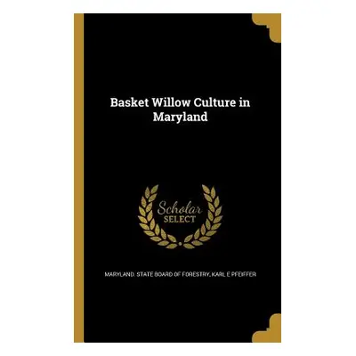 "Basket Willow Culture in Maryland" - "" ("Maryland State Board of Forestry")