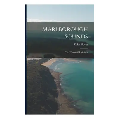 "Marlborough Sounds: the Waters of Restfulness" - "" ("Howes Edith")