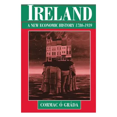 "Ireland: A New Economic History, 1780-1939" - "" (". Grda Cormac")