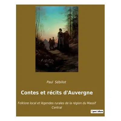 "Contes et rcits d'Auvergne: Folklore local et lgendes rurales de la rgion du Massif Central" - 