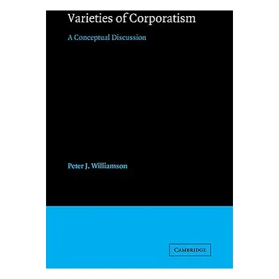 "Varieties of Corporatism: A Conceptual Discussion" - "" ("Williamson Peter J.")