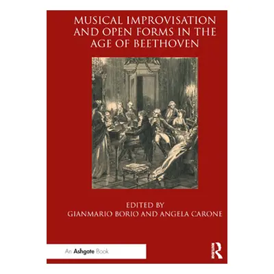 "Musical Improvisation and Open Forms in the Age of Beethoven" - "" ("Borio Gianmario")