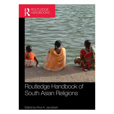 "Routledge Handbook of South Asian Religions" - "" ("Jacobsen Knut a.")