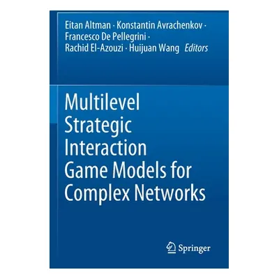 "Multilevel Strategic Interaction Game Models for Complex Networks" - "" ("Altman Eitan")