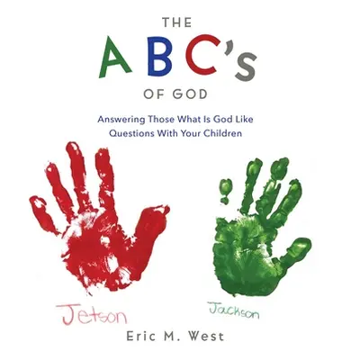 "THE ABC's OF GOD: Answering Those What Is God Like Questions With Your Children" - "" ("West Er