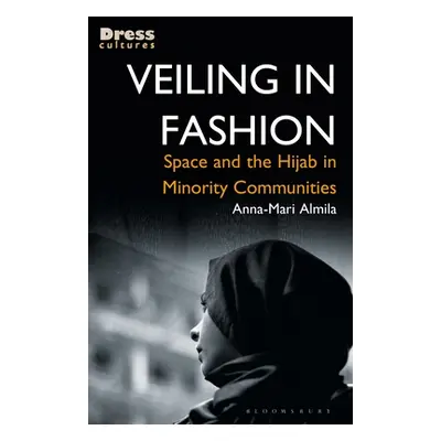 "Veiling in Fashion: Space and the Hijab in Minority Communities" - "" ("Almila Anna-Mari")