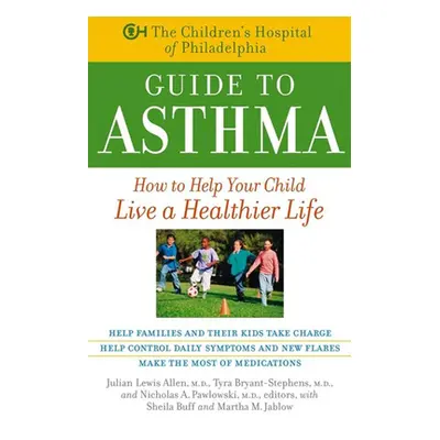 "The Children's Hospital of Philadelphia Guide to Asthma: How to Help Your Child Live a Healthie