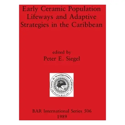 "Early Ceramic Population Lifeways and Adaptive Strategies in the Caribbean" - "" ("Siegel Peter