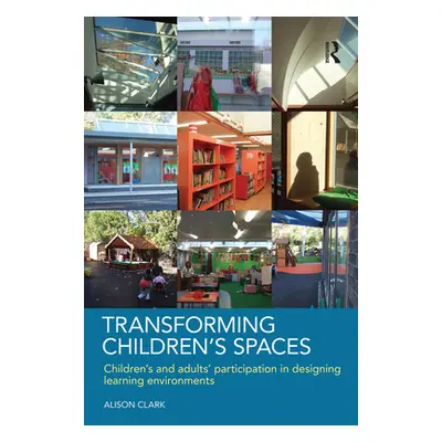 "Transforming Children's Spaces: Children's and Adults' Participation in Designing Learning Envi