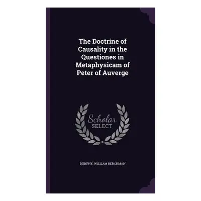 "The Doctrine of Causality in the Questiones in Metaphysicam of Peter of Auverge" - "" ("Dunphy 