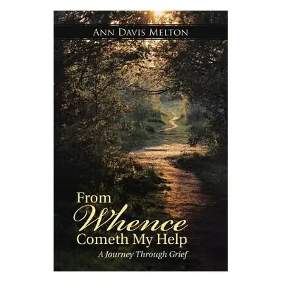 "From Whence Cometh My Help: A Journey Through Grief" - "" ("Melton Ann Davis")