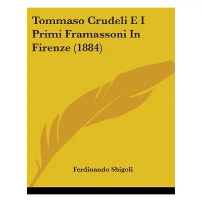 "Tommaso Crudeli E I Primi Framassoni In Firenze (1884)" - "" ("Sbigoli Ferdinando")