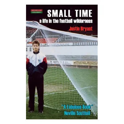 "Small Time: A Life in the Football Wilderness" - "" ("Bryant Justin")