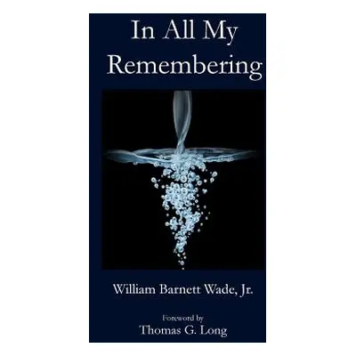 "In All My Remembering" - "" ("Wade William B.")