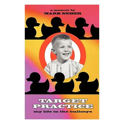 "Target Practice: My Life in the Bullseye" - "" ("Neher Mark")