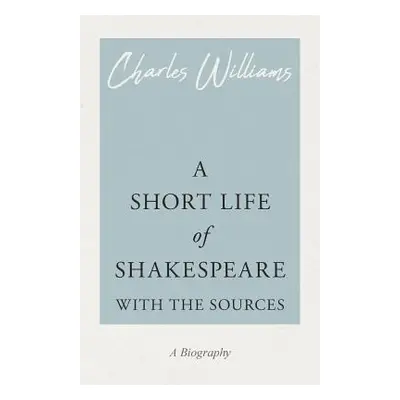 "A Short Life of Shakespeare - With the Sources" - "" ("Williams Charles")