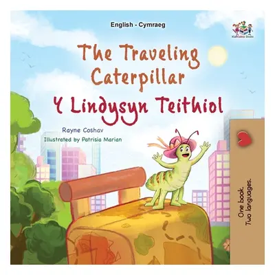 "The Traveling Caterpillar (English Welsh Bilingual Book for Kids)" - "" ("Coshav Rayne")