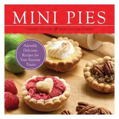 "Mini Pies: Adorably Delicious Recipes for Your Favorite Treats" - "" ("Beaver Christy")